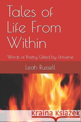 Tales of Life From Within: Words of Poetry Gifted by Universe Russell, Leah 9781798230312 Independently Published