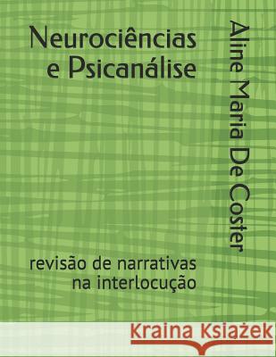 Neurociências e Psicanálise: revisão de narrativas na interlocução de Coster, Aline Maria Simões 9781798230732 Independently Published