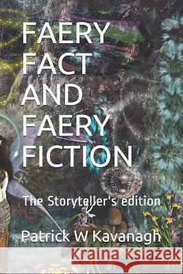 Faery Fact and Faery Fiction: The Storyteller's Edition Patrick W. Kavanagh 9781798233115 Independently Published