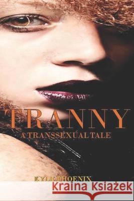 Tranny: A Transsexual Tale Kyle Phoenix 9781798233160 Independently Published