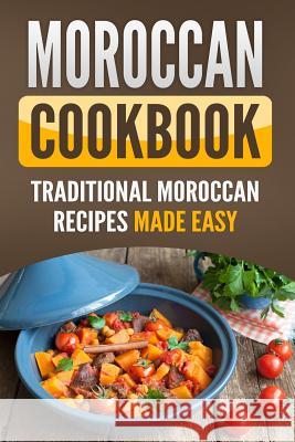 Moroccan Cookbook: Traditional Moroccan Recipes Made Easy Grizzly Publishing 9781798239360 Independently Published