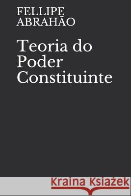 Teoria Do Poder Constituinte Fellipe Alves Divino Lima Mesq Abrahao 9781798239650 Independently Published