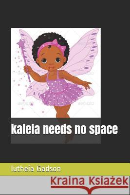Kaleia Needs No Space Lutheia Gadson 9781798241349 Independently Published