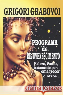 Programa de Rejuvenescimento: Beleza, Saúde, tratamento para emagrecer e outros.... Grigori Grabovoi, Edilma Angel * Eam Publishing 9781798246184