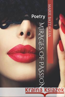 Mirages of Passions: Poetry Marie Battaglia 9781798251317 Independently Published