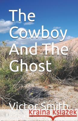 The Cowboy and the Ghost Victor B. Smith 9781798252376