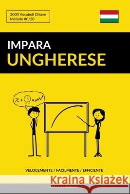 Impara l'Ungherese - Velocemente / Facilmente / Efficiente: 2000 Vocaboli Chiave Pinhok Languages 9781798252871 Independently Published