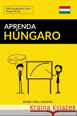 Aprenda Húngaro - Rápido / Fácil / Eficiente: 2000 Vocabulários Chave Pinhok Languages 9781798254318 Independently Published