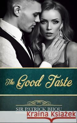 The Good Taste Patrick Bijou 9781798260043 Independently Published