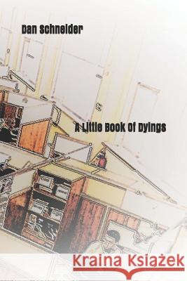 A Little Book of Dyings Dan Schneider 9781798263341