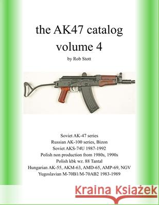 The AK47 catalog volume 4: Amazon edition Rob Stott 9781798264935 Independently Published