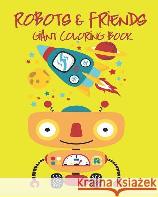 Robots & Friends Giant Coloring Book: My First Giant Coloring Book Jumbo Images Good for Kids or Toddlers or Preschool Children Arika Williams 9781798269121 Independently Published