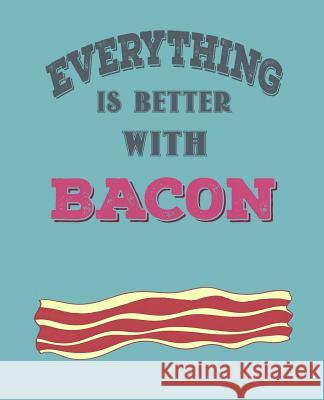 Everthing Is Better with Bacon Paul Doodles 9781798275481 Independently Published