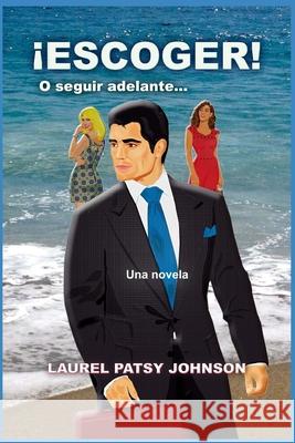 ?ESCOGER! O seguir adelante...: Una novela Laurel Patsy Johnso 9781798288771 Independently Published