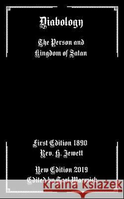 Diabology: The Person and Kingdom of Satan Tarl Warwick H. Jewett 9781798291986
