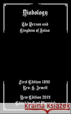 Diabology: The Person and Kingdom of Satan Tarl Warwick H. Jewett 9781798291986 Independently Published