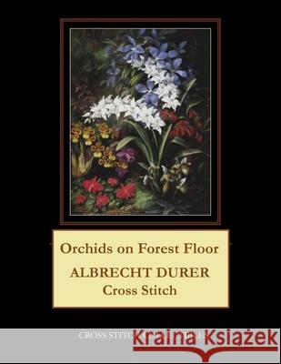 Orchids on Forest Floor: Albrecht Durer Cross Stitch Pattern Kathleen George Cross Stitch Collectibles 9781798400272 Independently Published