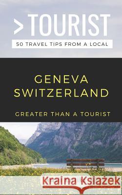 Greater Than a Tourist- Geneva Switzerland: Amali Kartika Greater Than a. Tourist Amanda Wills Amali Kartika 9781798401330 Independently Published