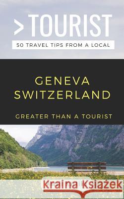 Greater Than a Tourist- Geneva Switzerland: Amali Kartika Greater Than a. Tourist Amanda Wills Amali Kartika 9781798401330