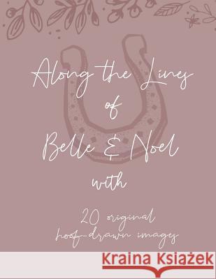 Along the Lines of Belle and Noel: Featuring 20 Original Hoof-Drawn Images Tess Zorba 9781798401828