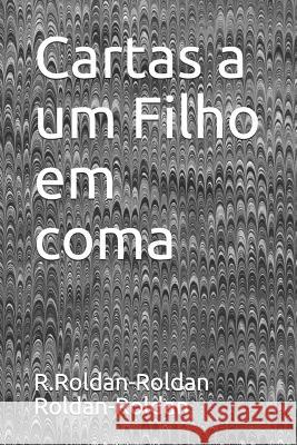 Cartas a Um Filho Em Coma R. Roldan-Roldan 9781798405642 Independently Published