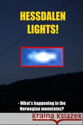 Hessdalen Lights! - What's happening in the Norwegian mountains? Nils Ofstad 9781798410578 Blurb