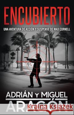 Encubierto: Una aventura de acción y suspense Aragón, Miguel 9781798413319 Independently Published