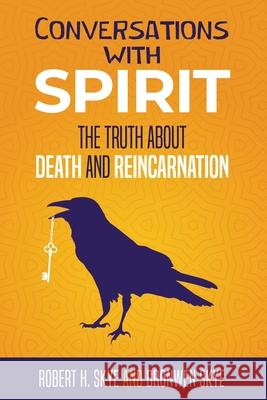 Conversations with Spirit: The Truth about Death and Reincarnation Bronwen Skye Robert H. Skye 9781798414934