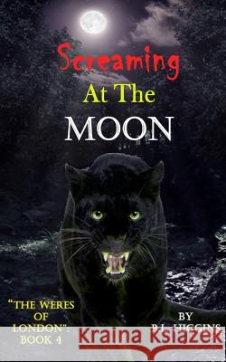 Screaming at the Moon B. L. Higgins 9781798416716 Independently Published