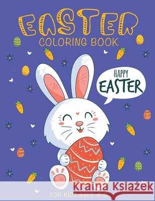 Easter Coloring Book: Happy Easter Coloring Book for Kids Ages 4-8 Happy Kid Press 9781798429471 Independently Published