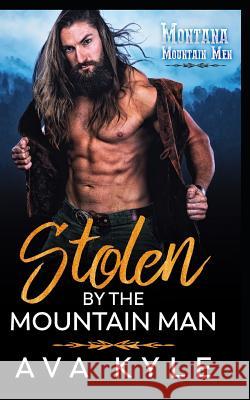 Stolen by the Mountain Man Ava Kyle 9781798429594 Independently Published