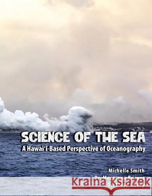 Science of the Sea: A Hawai'i-Based Perspective of Oceanography Michelle Smith Macarena Burgos Floyd McCoy 9781798430385 Michelle Smith