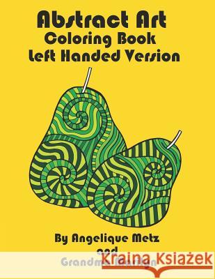 Abstract Art Coloring Book: Left Handed Version Grandma Marilyn Gilded Penguin Publishing Angelique Metz 9781798430491