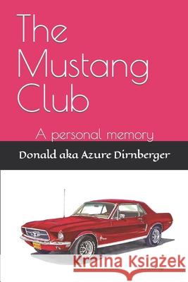 The Mustang Club: A personal memory Dirnberger, Donald Aka Azure 9781798433737