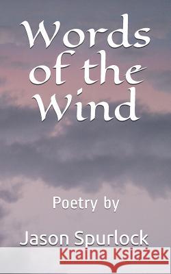 Words of the Wind Jason Spurlock 9781798436738 Independently Published