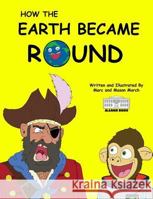 How the Earth Became Round Marc March Mason March 9781798436745 Independently Published
