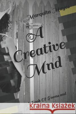 A Creative Mind: (A Book of poems and short stories) Marquita Shawnta Mayes 9781798437094 Independently Published
