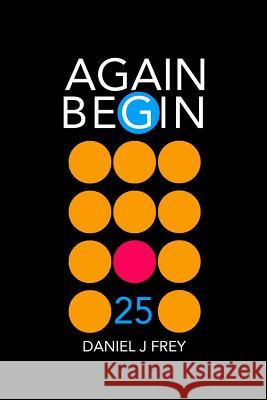 Again Begin 25: Annoyance Matthew Daniel Frey Daniel John Frey 9781798440360