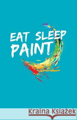 Eat Sleep Paint Zone365 Creativ 9781798445754 Independently Published