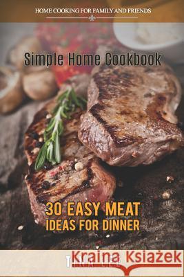 Simple Home Cookbook: 30 Easy Meat Ideas for Dinner (Instant Pot Version) Tina Lee 9781798469323 Independently Published