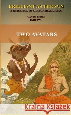 Brilliant as the Sun: A retelling of Srimad Bhagavatam: Canto Three Part Two: Two Avatars Chintamani Dhama Dasi, Krishna Dharma 9781798473320