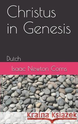 Christus in Genesis: Dutch Isaac Newton Corns 9781798477564 Independently Published