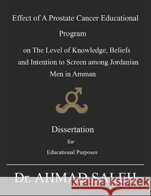 Effect of a Prostate Cancer Educational Program on the Level of Knowledge, Beliefs, and Intention to Screen Among Jordanian Men in Amman Ahmad Saleh 9781798487624