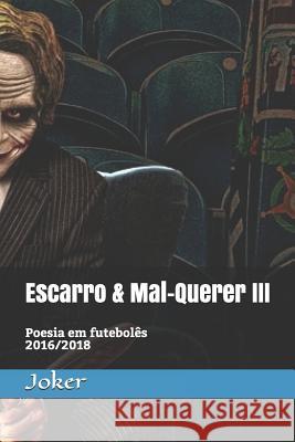 Escarro & Mal-Querer III: Poesia Em Futebol Bruno Sousa Joker 9781798488010 Independently Published