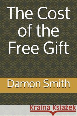 The Cost of the Free Gift Damon L. Smith 9781798488317