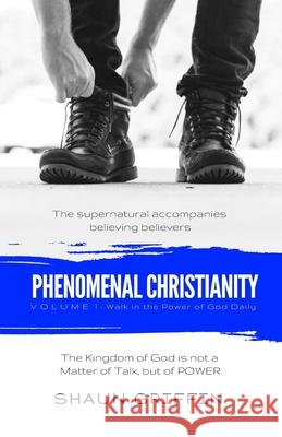 Phenomenal Christianity: Walk in the Power of God Daily Shaun Griffin 9781798498132