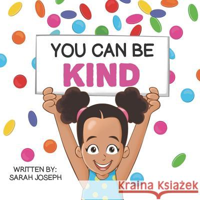 You Can Be Kind: Book 2 in the You Can Be Books Series Sarah Joseph 9781798498576 Independently Published