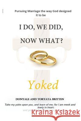 I Do, We Did, Now What? Donyale Britten Toryata Britten 9781798501955 Independently Published