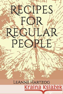 Recipes for Regular People Leanne Hartzog 9781798503591