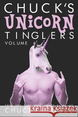 Chuck's Unicorn Tinglers: Volume 4 Chuck Tingle 9781798508909 Independently Published